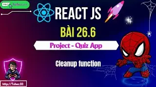 26.6. React JS Quiz App - Cleanup function ngăn lỗi logic v&agrave; leak bộ nhớ
