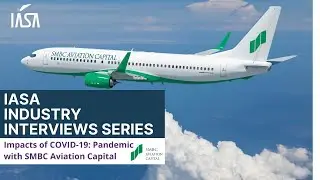 IASA Industry Interview Series: Impacts of COVID-19 Pandemic with SMBC Aviation Capital