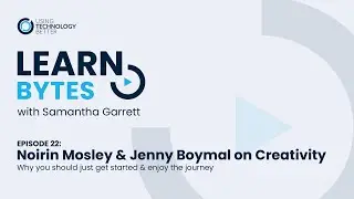 LearnBytes #22 - Noririn Mosley & Jenny Boymal: Why you should just get started & enjoy the journey