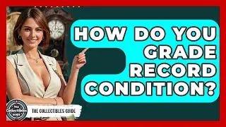 How Do You Grade Record Condition? - The Collectibles Guide