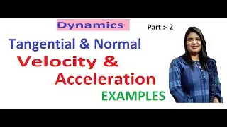 MECHANICS | Examples of TANGENTIAL & NORMAL Velocity & Acceleration - | DYNAMICS | 2023