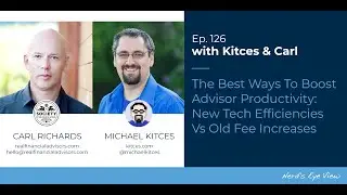 The Best Ways To Boost Advisor Productivity: Tech Efficiency Vs Fee Increase - Kitces & Carl Ep 126