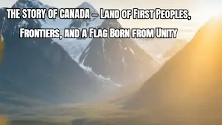 The History of Canada- Land of the first peoples