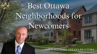 Best Ottawa Neighborhoods for Newcomers Guide | Jason Polonski- Ottawa Realtor