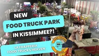 KISSIMMEE'S NEWEST FOOD TRUCK PARK - FOOD TRUCKS HEAVEN | 50 TRUCKS PART 7 -  LA FRAPPERIA