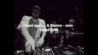 Fred again.. & Blanco - Solo (Gess Edit)