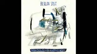 Emilio Gordoa, Matthias M&uuml;ller, Josten Myburgh & Adam Pultz-Melbye - Berlin Split [Full Album]