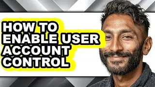 How to Enable User Account Control - Full Guide