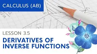 AP Calculus AB: Lesson 3.5 Derivatives of Inverse Functions