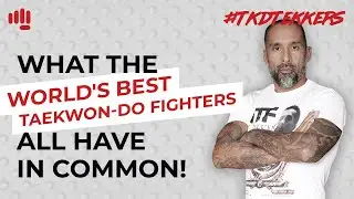 What the World's Best Taekwon-Do Fighters, ALL have in common!