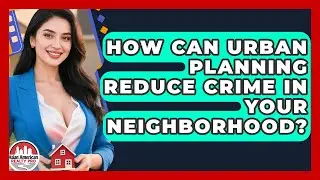 How Can Urban Planning Reduce Crime In Your Neighborhood? - Asian American Realty Pro