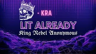 Lit Already - King Rebel Anonymous (lyric video)