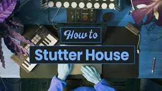 How to Stutter House (+ Ableton Project File)