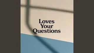 Loves Your Questions