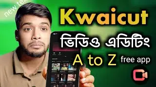 Kwaicut দিয়ে ভিডিও এডিটিং শিখুন | Kwaicut A to Z Tutorial | মোবাইল ভিডিও এডিটিং বাংলা