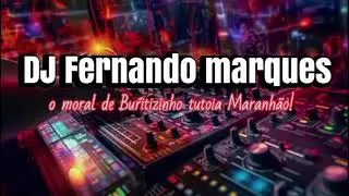 DJ Fernando Marques o moral de Buritizinho Tut&oacute;ia Maranh&atilde;o 