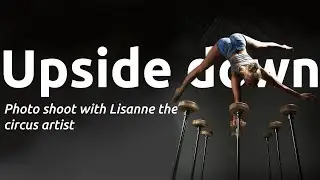 UPSIDE DOWN PHOTO SHOOT WITH HANDSTAND CIRCUS ARTIST LISANNE .  📷