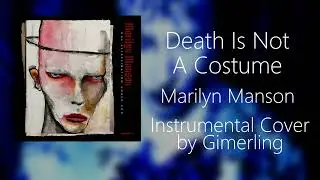 Marilyn Manson - Death Is Not A Costume (Instrumental Cover)