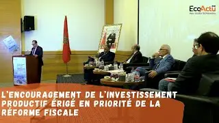 L’encouragement de l’investissement productif érigé en priorité de la réforme fiscale