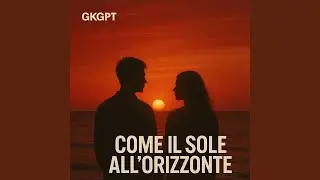 COME IL SOLE ALL' ORIZZONTE