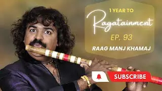 PRAVIN GODKHINDI | RAAGATAINMENT 101 RAGAS EPISIODE 93 RAAG MANJ KHAMAJ