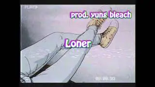 tevil bloom ~ loner (prod. yung bleach)