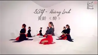 Say《醉》 - Hoàng Linh  黄龄 | Múa Cổ Trang | LeC Dance Studio