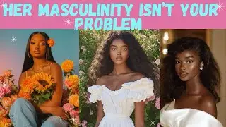 Why Masculine Black Women Bully You for Being Soft