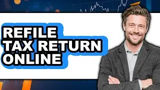 How To Refile Tax Return Online - Step By Step