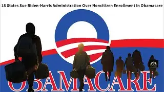 15 States Sue Biden-Harris Administration Over Noncitizen Enrollment in Obamacare