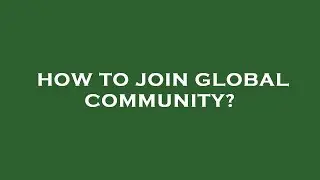 How to join global community?