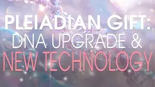 The Pleiadians' Gift: Enhancing Humanity's Evolution through DNA Upgrade and New Technologies!