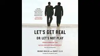 Let's Get Real or Let's Not Play: Transforming the Buyer/Seller Relationship by Mahan Khalsa