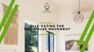 Elle-vating the Tiny House Movement - Episode 11 | Let's Talk Tiny Houses Podcast