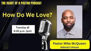 The Heart of a Pastor Podcast - Pastor Mike McQueen