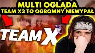 MULTI ogląda KOSTKA - TEAM X3 TO OGROMNY NIEWYPAŁ!