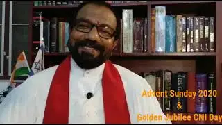 Sermon of Rev. Dr. D. J. Ajith Kumar on Advent Sunday 2020 and CNI Golden Jubilee Day -29th November
