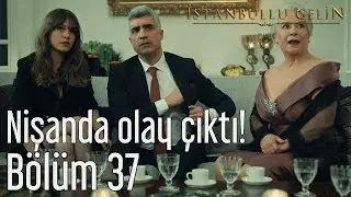 İstanbullu Gelin 37. B&ouml;l&uuml;m - Nişanda Olay &Ccedil;ıktı!