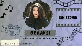 🌼 KIM SEOMIN🌼 Cover Lagu Beraksi by @KOTAKBandOFFICIAL