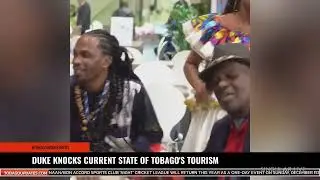 DUKE KNOCKS CURRENT STATE OF TOBAGO'S TOURISM