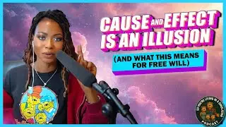 Cause And Effect Is An Illusion (And What This Means For Free Will) | ft @Joli.Artist