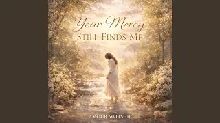 Your Mercy Still Finds Me