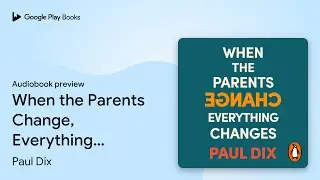 When the Parents Change, Everything Changes:&hellip; by Paul Dix &middot; Audiobook preview