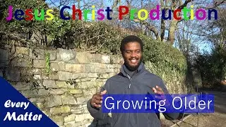 Growing Older | Jesus Christ Production | #154