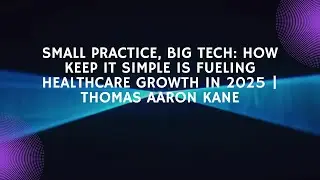 Small Practice Big Tech: How Keep IT Simple is Fueling Healthcare Growth in 2025 | Thomas Aaron Kane