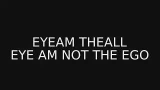 EYEAM THEALL -EYE AM not the Ego