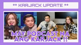 MAY PODCAST NA SILA! YEHEY! | KARJACK UPDATE