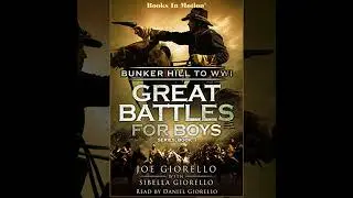 Bunker Hill to WWI: Great Battles for Boys Series, Book 1 by Joe Giorello | Full Audiobook