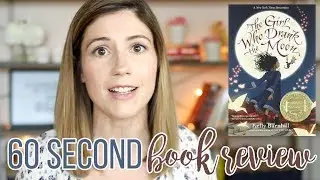 THE GIRL WHO DRANK THE MOON BY KELLY BARNHILL // 60 SECOND BOOK REVIEW