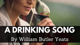A Drinking Song by William Butler Yeats